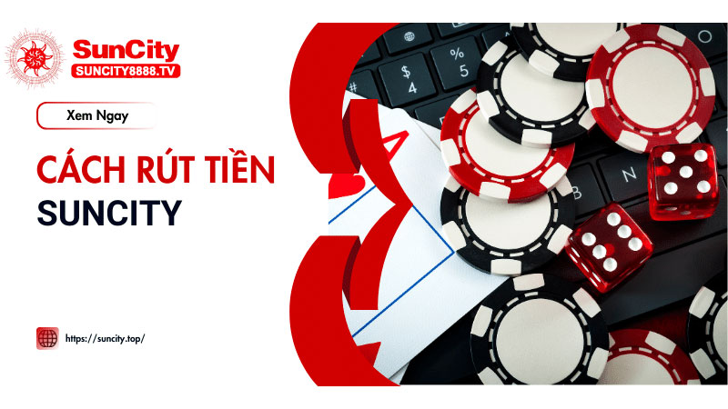 Rút tiền Suncity 4 Cách rút tiền Suncity