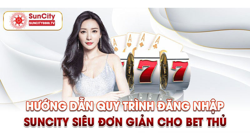 Đăng nhập Suncity 2 Hướng dẫn đăng nhập Suncity
