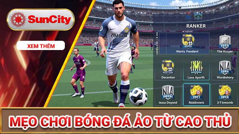 Tổng hợp các mẹo chơi bóng đá ảo chiến thắng lớn 90% 6 Mẹo chơi bóng đá ảo từ cao thủ